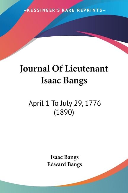 Journal Of Lieutenant Isaac Bangs: April 1 To July 29, 1776 (1890)