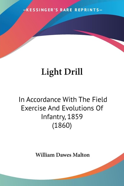 Light Drill: In Accordance With The Field Exercise And Evolutions Of Infantry, 1859 (1860)