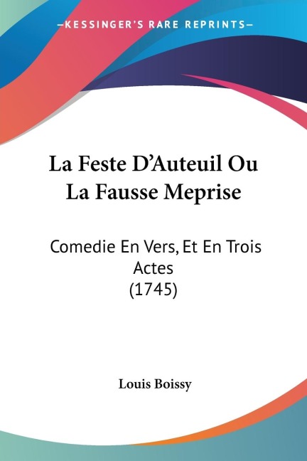 La Feste DAuteuil Ou La Fausse Meprise: Comedie En Vers, Et En Trois Actes (1745)