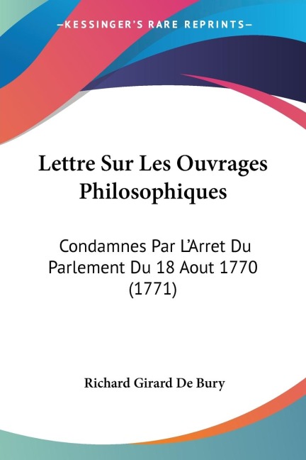 Lettre Sur Les Ouvrages Philosophiques: Condamnes Par LArret Du Parlement Du 18 Aout 1770 (1771)