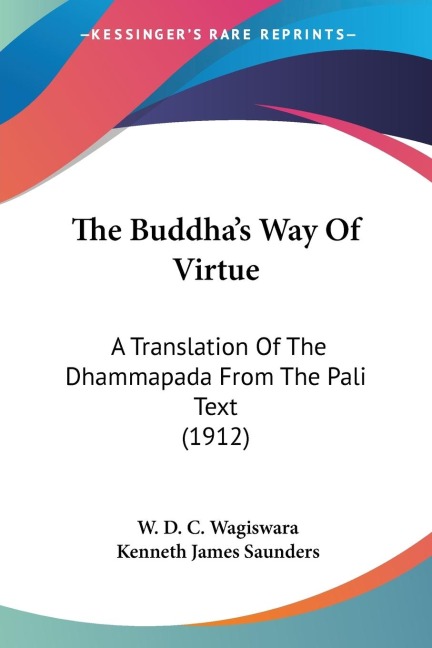 The Buddhas Way Of Virtue: A Translation Of The Dhammapada From The Pali Text (1912)