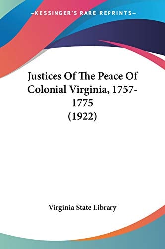 Justices Of The Peace Of Colonial Virginia, 1757-1775 (1922)