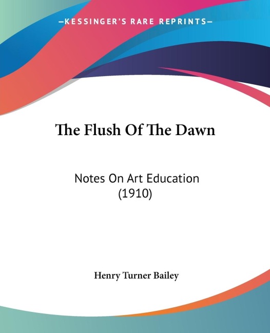 The Flush Of The Dawn: Notes On Art Education (1910)
