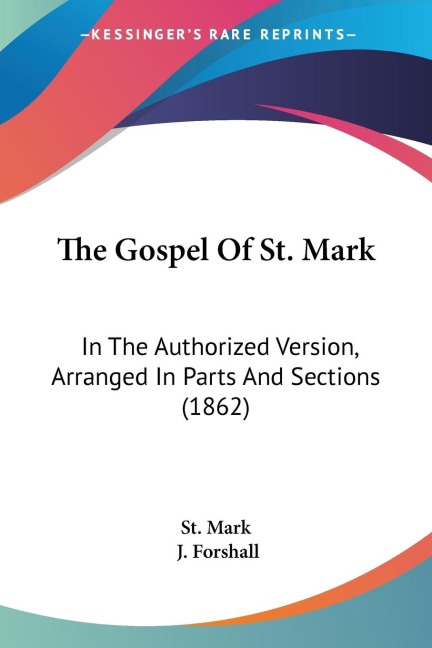 The Gospel Of St. Mark: In The Authorized Version, Arranged In Parts And Sections (1862)