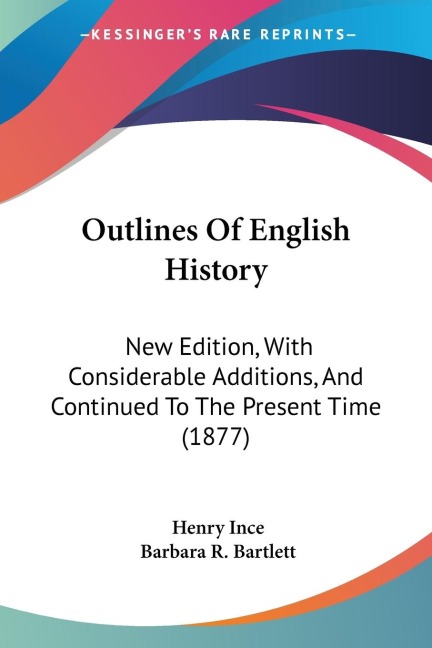 Outlines Of English History: New Edition, With Considerable Additions, And Continued To The Present Time (1877)