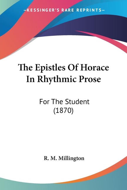 The Epistles Of Horace In Rhythmic Prose: For The Student (1870)