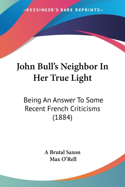 John Bulls Neighbor In Her True Light: Being An Answer To Some Recent French Criticisms (1884)