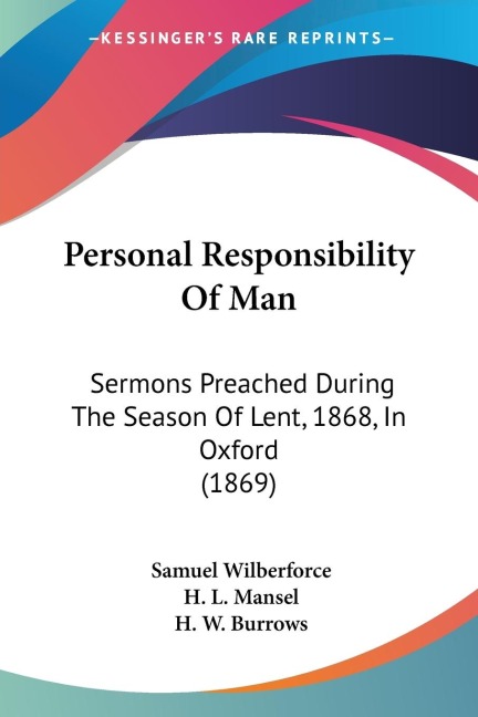 Personal Responsibility Of Man: Sermons Preached During The Season Of Lent, 1868, In Oxford (1869)