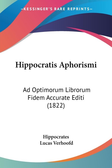 Hippocratis Aphorismi: Ad Optimorum Librorum Fidem Accurate Editi (1822)