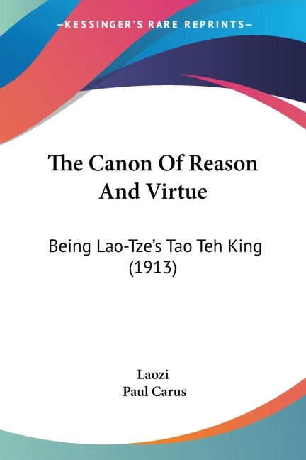 The Canon Of Reason And Virtue: Being Lao-Tzes Tao Teh King (1913)