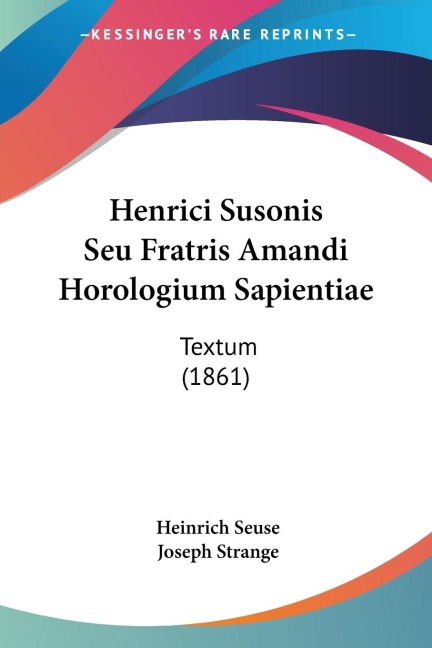 Henrici Susonis Seu Fratris Amandi Horologium Sapientiae: Textum (1861)