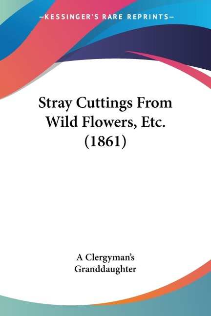 Stray Cuttings From Wild Flowers, Etc. (1861)