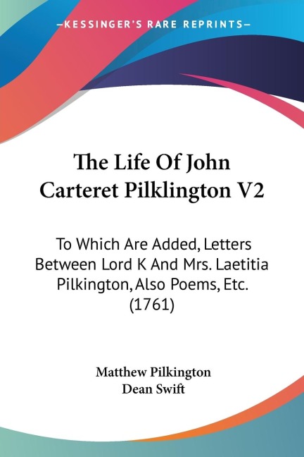 The Life Of John Carteret Pilklington V2: To Which Are Added, Letters Between Lord K And Mrs. Laetitia Pilkington, Also Poems, Etc. (1761)