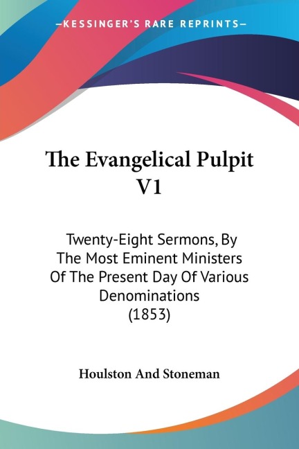 The Evangelical Pulpit V1: Twenty-Eight Sermons, By The Most Eminent Ministers Of The Present Day Of Various Denominations (1853)