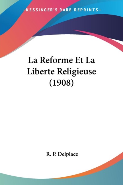 La Reforme Et La Liberte Religieuse (1908)
