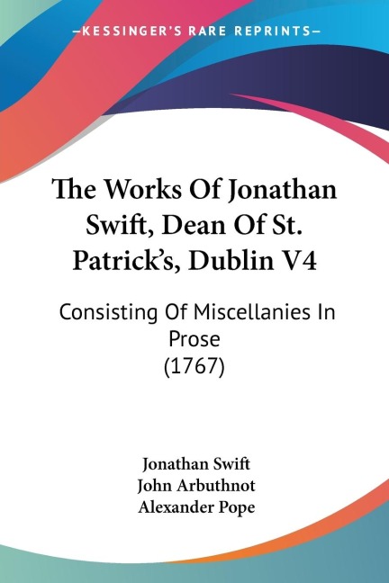 The Works Of Jonathan Swift, Dean Of St. Patricks, Dublin V4: Consisting Of Miscellanies In Prose (1767)