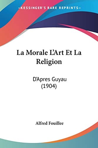 La Morale L'Art Et La Religion D'Apres Guyau (1904)