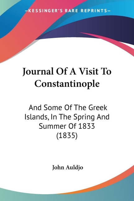 Journal Of A Visit To Constantinople: And Some Of The Greek Islands, In The Spring And Summer Of 1833 (1835)