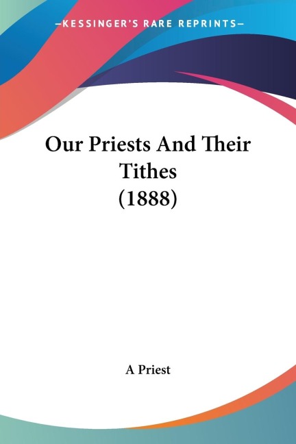 Our Priests And Their Tithes (1888)