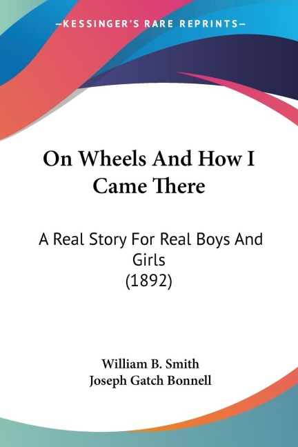 On Wheels And How I Came There: A Real Story For Real Boys And Girls (1892)