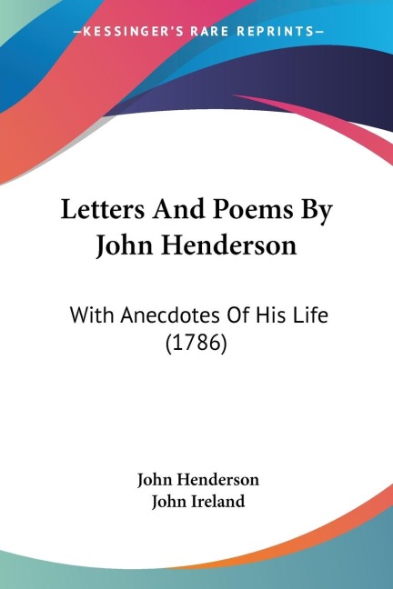 Letters And Poems By John Henderson: With Anecdotes Of His Life (1786)