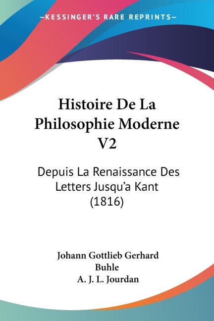 Histoire De La Philosophie Moderne V2: Depuis La Renaissance Des Letters Jusqua Kant (1816)
