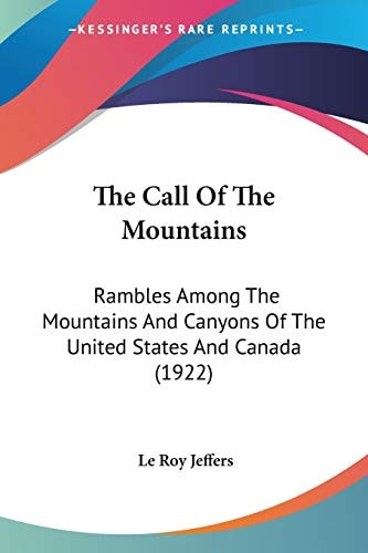 The Call Of The Mountains Rambles Among The Mountains And Canyons Of The United States And Canada (1922)