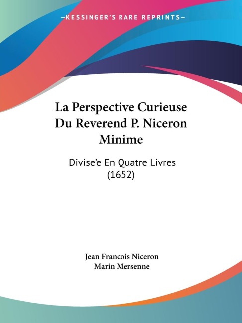 La Perspective Curieuse Du Reverend P. Niceron Minime: Divisee En Quatre Livres (1652)