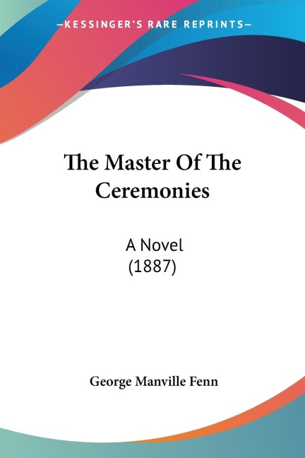 The Master Of The Ceremonies: A Novel (1887)
