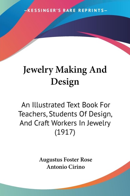 Jewelry Making And Design: An Illustrated Text Book For Teachers, Students Of Design, And Craft Workers In Jewelry (1917)