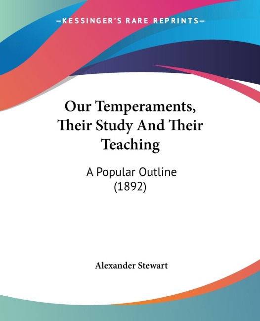 Our Temperaments, Their Study And Their Teaching: A Popular Outline (1892)