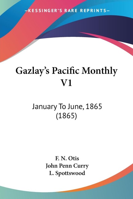 Gazlays Pacific Monthly V1: January To June, 1865 (1865)