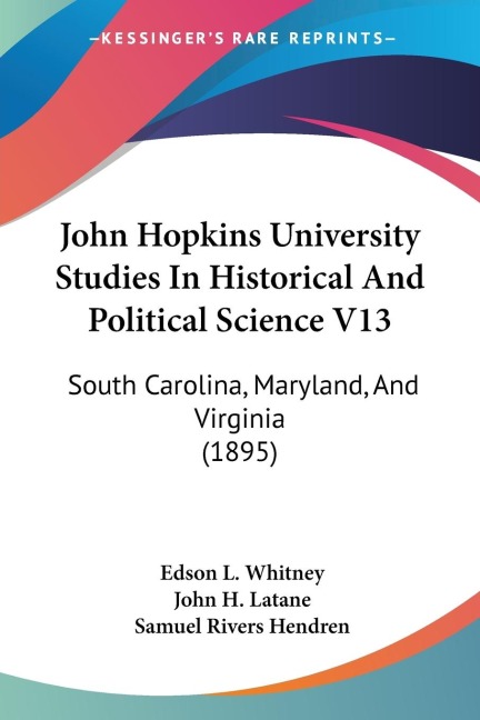 John Hopkins University Studies In Historical And Political Science V13: South Carolina, Maryland, And Virginia (1895)