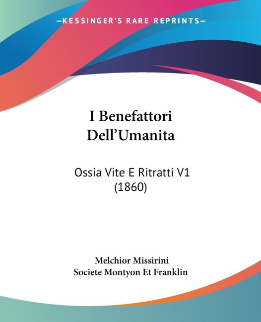 I Benefattori DellUmanita: Ossia Vite E Ritratti V1 (1860)