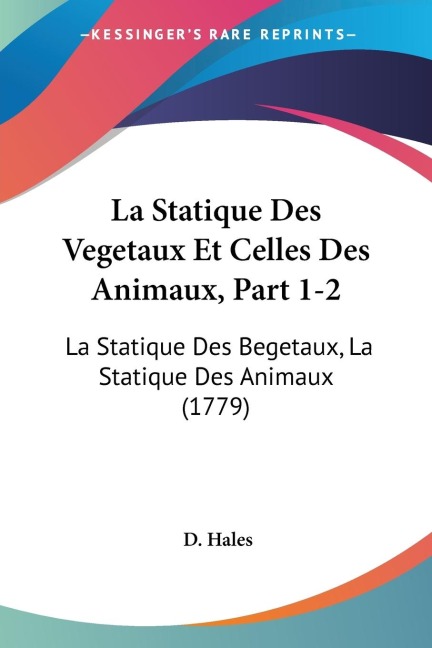La Statique Des Vegetaux Et Celles Des Animaux, Part 1-2: La Statique Des Begetaux, La Statique Des Animaux (1779)