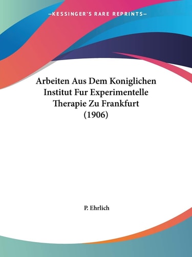 Arbeiten Aus Dem Koniglichen Institut Fur Experimentelle Therapie Zu Frankfurt (1906)
