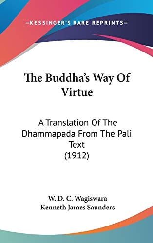 The Buddha's Way Of Virtue A Translation Of The Dhammapada From The Pali Text (1912)