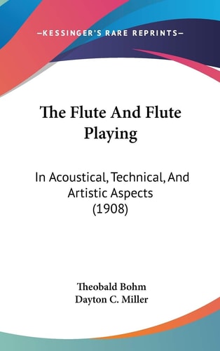 The Flute And Flute Playing In Acoustical, Technical, And Artistic Aspects (1908)