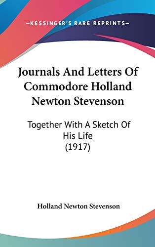Journals And Letters Of Commodore Holland Newton Stevenson Together With A Sketch Of His Life (1917)