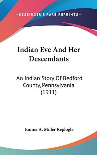 Indian Eve And Her Descendants An Indian Story Of Bedford County, Pennsylvania (1911)