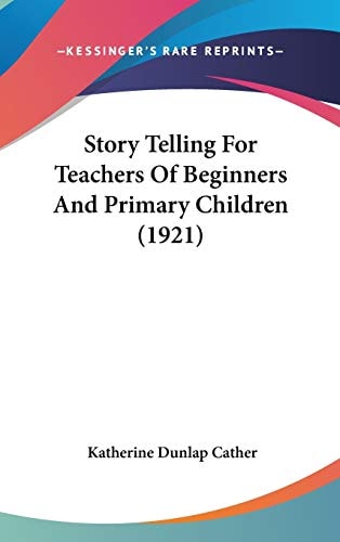 Story Telling For Teachers Of Beginners And Primary Children (1921)
