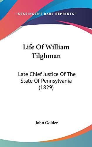 Life of William Tilghman Late Chief Justice of the State of Pennsylvania (1829)