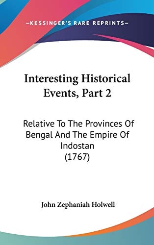 Interesting Historical Events, Part Relative to the Provinces of Bengal and the Empire of Indostan (1767)