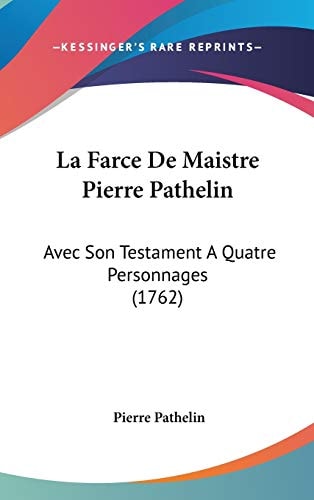 La Farce de Maistre Pierre Pathelin Avec Son Testament A Quatre Personnages (1762)