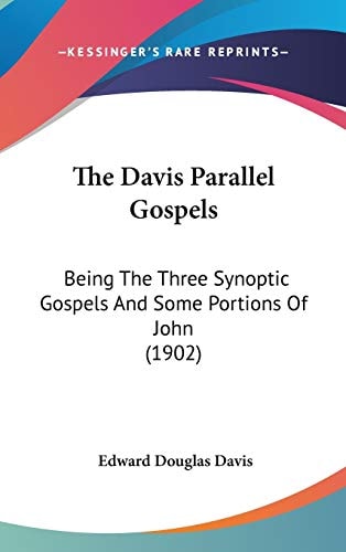 The Davis Parallel Gospels Being The Three Synoptic Gospels And Some Portions Of John (1902)