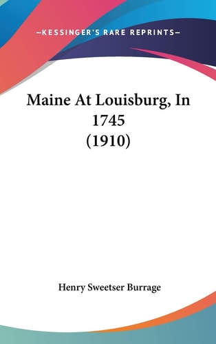 Maine At Louisburg, In 1745 (1910)