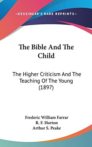 The Bible And The Child The Higher Criticism And The Teaching Of The Young (1897)