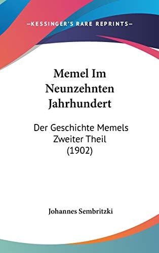 Memel Im Neunzehnten Jahrhundert Der Geschichte Memels Zweiter Theil (1902)