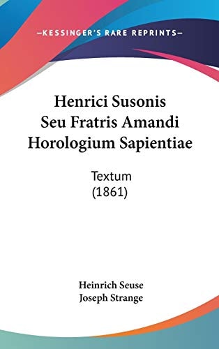 Henrici Susonis Seu Fratris Amandi Horologium Sapientiae Textum (1861)