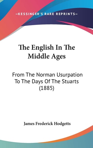 The English In The Middle Ages From The Norman Usurpation To The Days Of The Stuarts (1885)